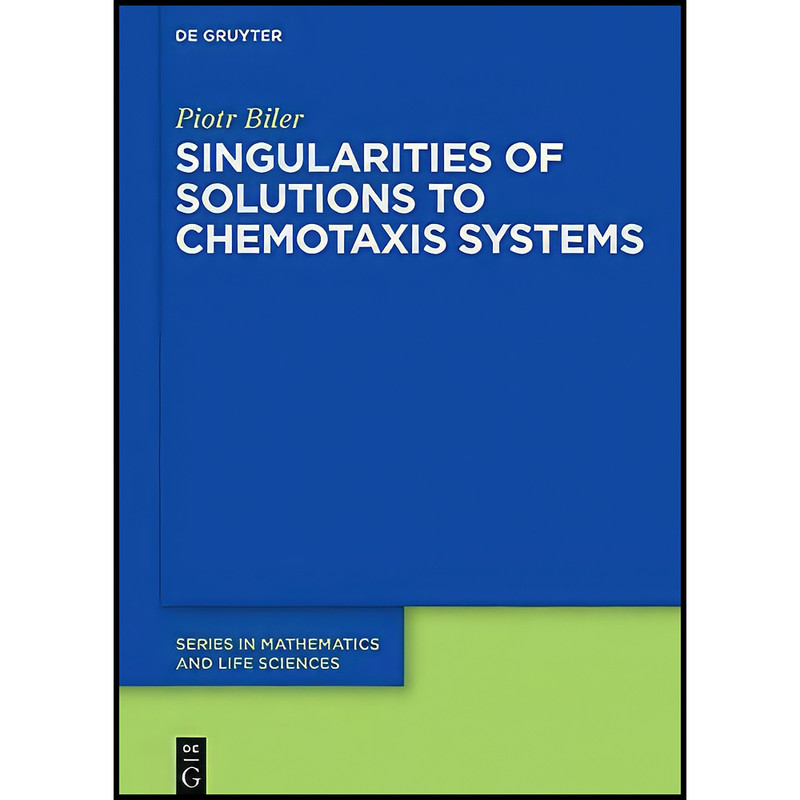 کتاب Singularities of Solutions to Chemotaxis Systems اثر Piotr Biler انتشارات De Gruyter
