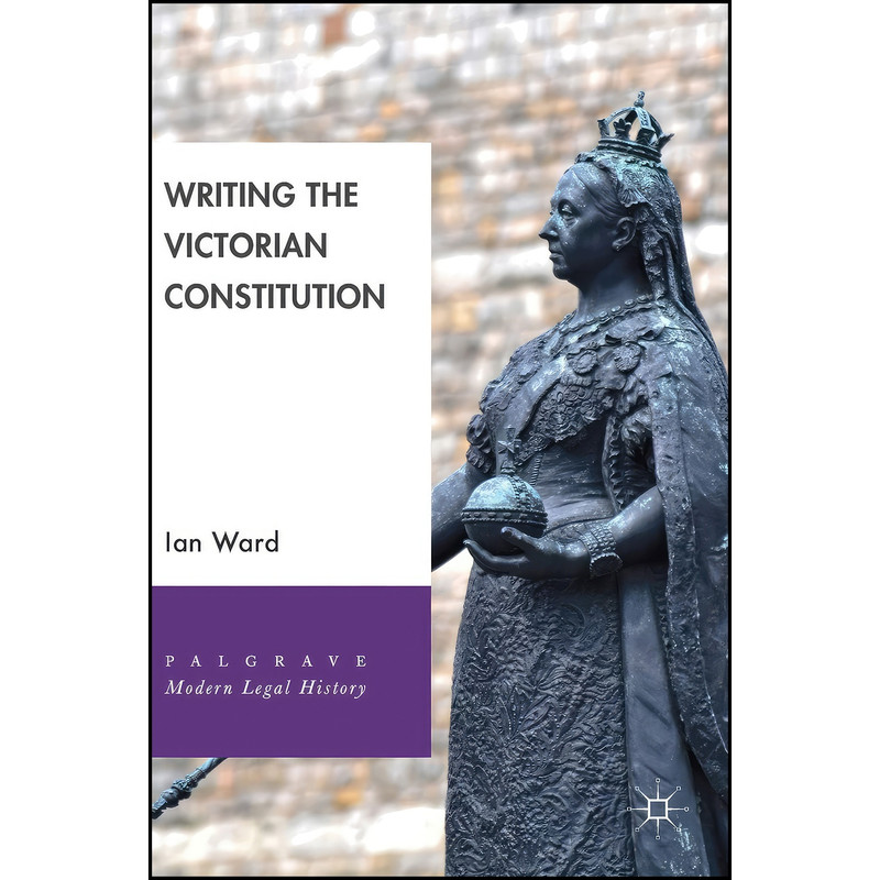کتاب Writing the Victorian Constitution اثر Ian Ward انتشارات Palgrave Macmillan