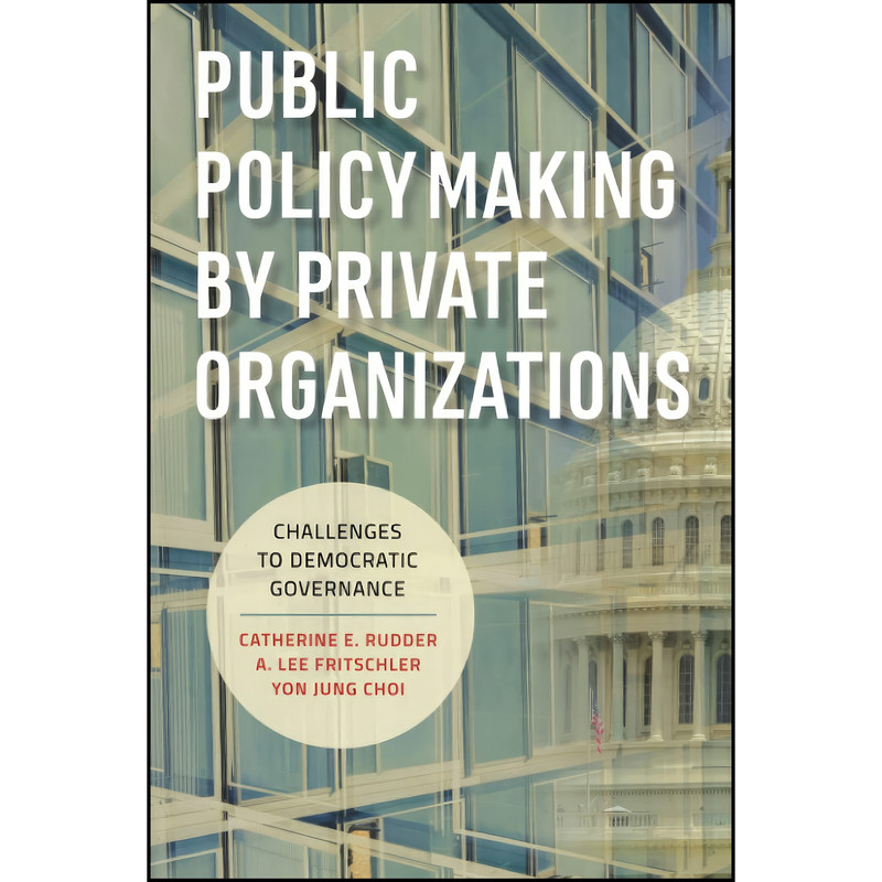 کتاب Public Policymaking by Private Organizations اثر A. Lee Fritschler انتشارات Brookings Institution Press