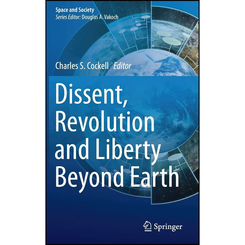 کتاب Dissent, Revolution and Liberty Beyond Earth اثر Charles S. Cockell انتشارات Springer
