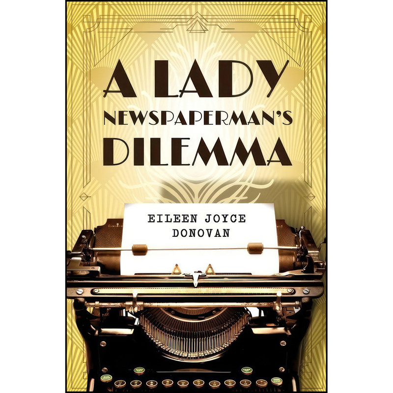 کتاب A Lady Newspaperman's Dilemma اثر Eileen Joyce Donovan انتشارات Woodhall Press