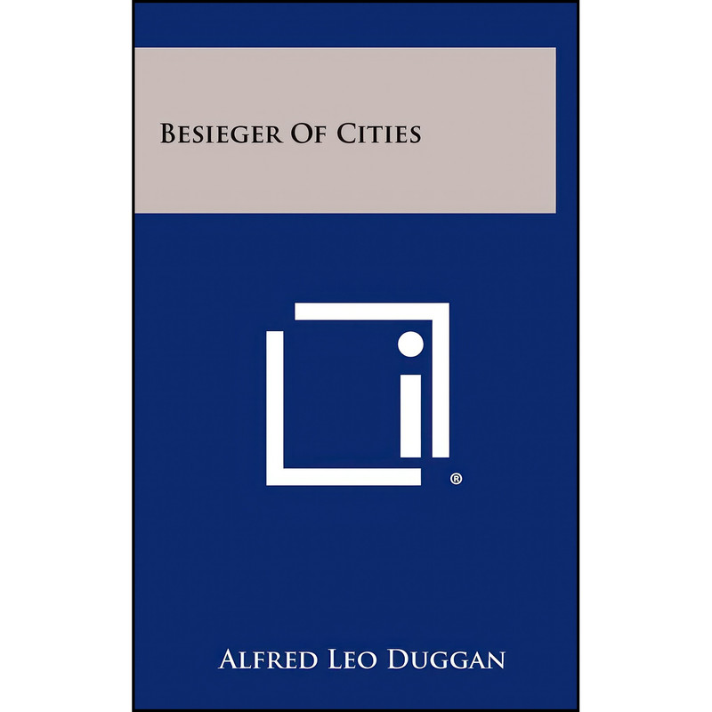 کتاب Besieger of Cities اثر Alfred Leo Duggan انتشارات Literary Licensing, LLC