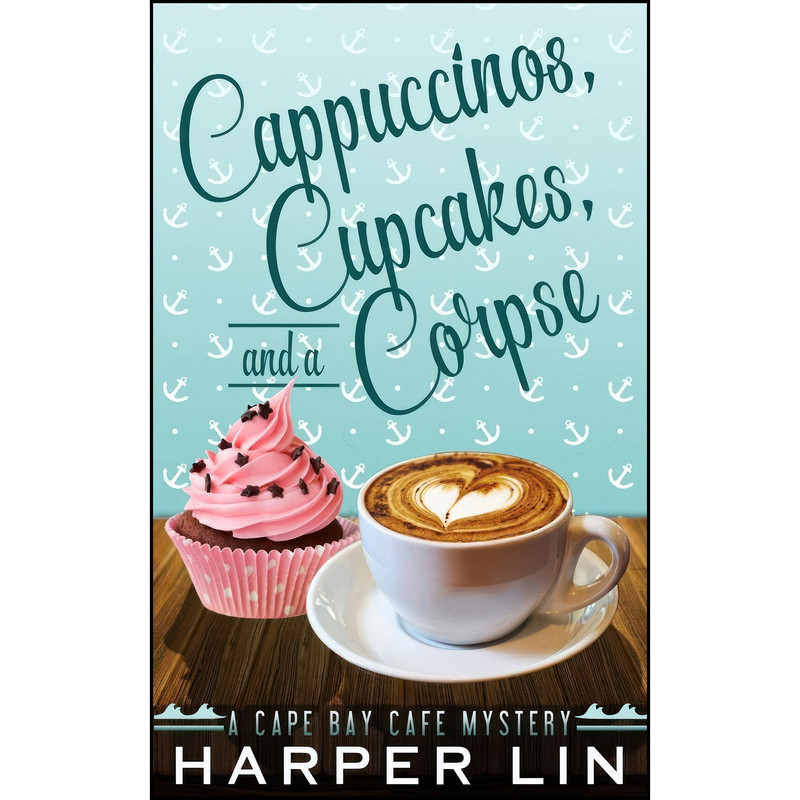 کتاب Cappuccinos, Cupcakes, and a Corpse اثر Harper Lin انتشارات تازه ها
