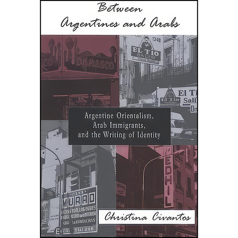 کتاب Between Argentines and Arabs اثر Christina Civantos انتشارات State University of New York Press