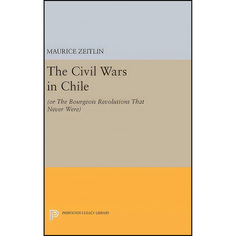 کتاب The Civil Wars in Chile اثر Maurice Zeitlin انتشارات Princeton University Press