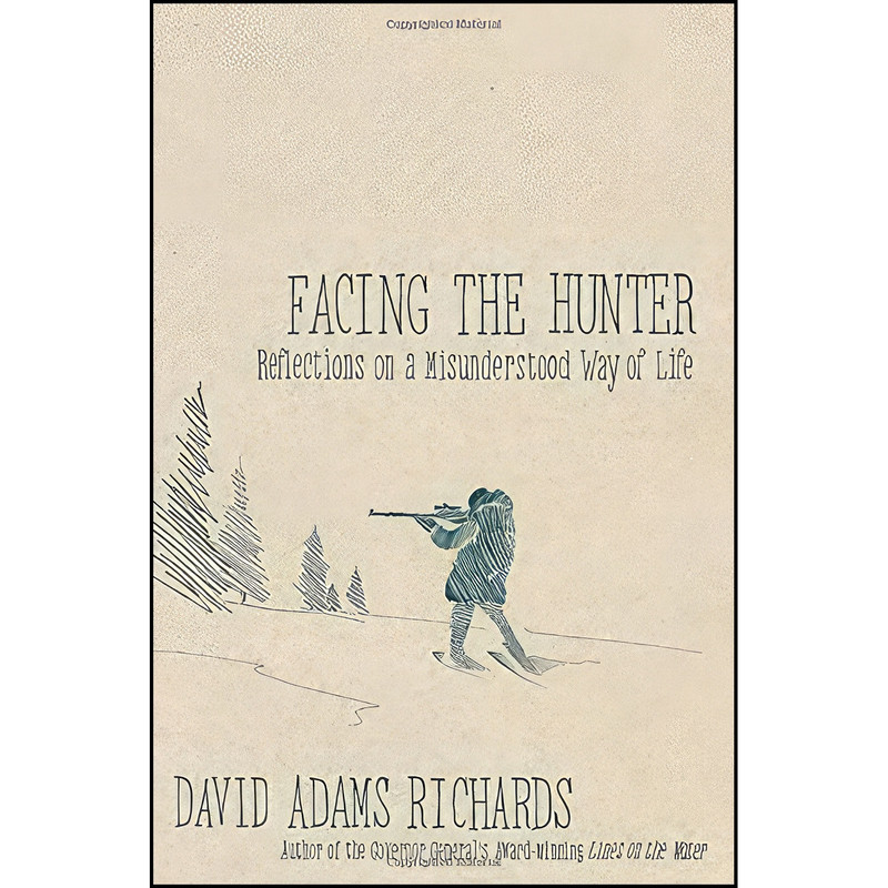 کتاب Facing the Hunter اثر David Adams Richards انتشارات Doubleday Canada