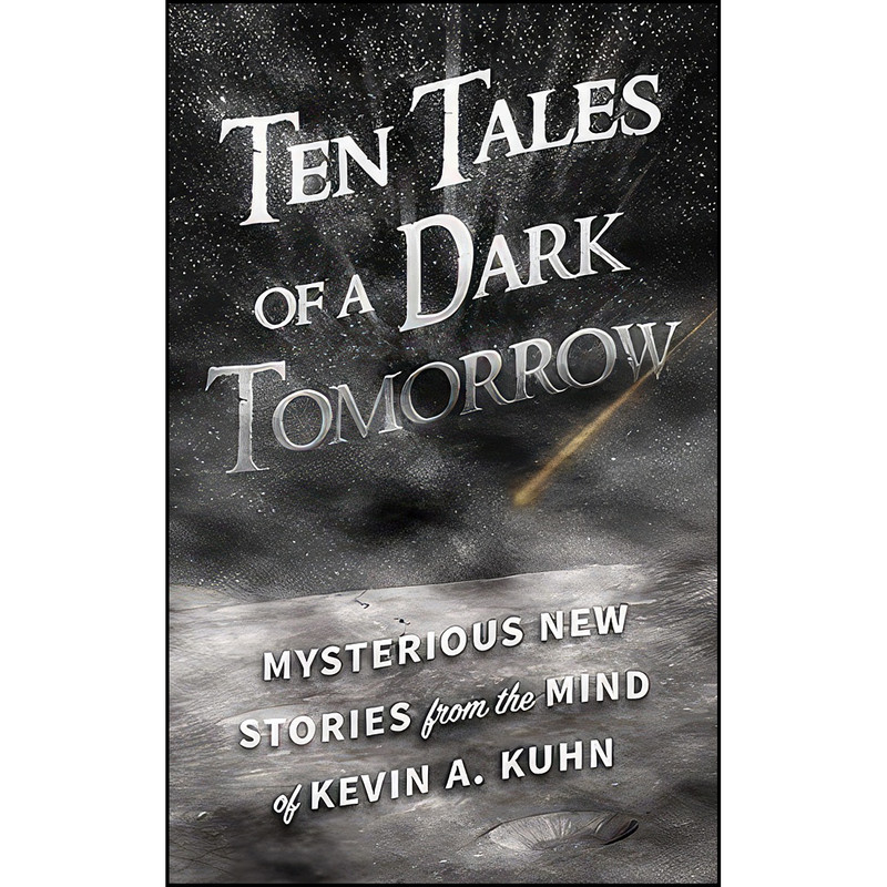 کتاب Ten Tales of a Dark Tomorrow اثر Kevin A. Kuhn انتشارات Beaver's Pond Press