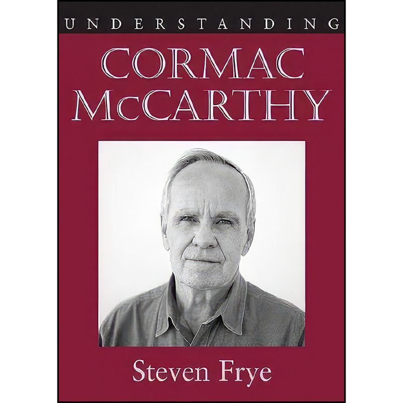 کتاب Understanding Cormac McCarthy اثر Steven Frye انتشارات University of South Carolina Press