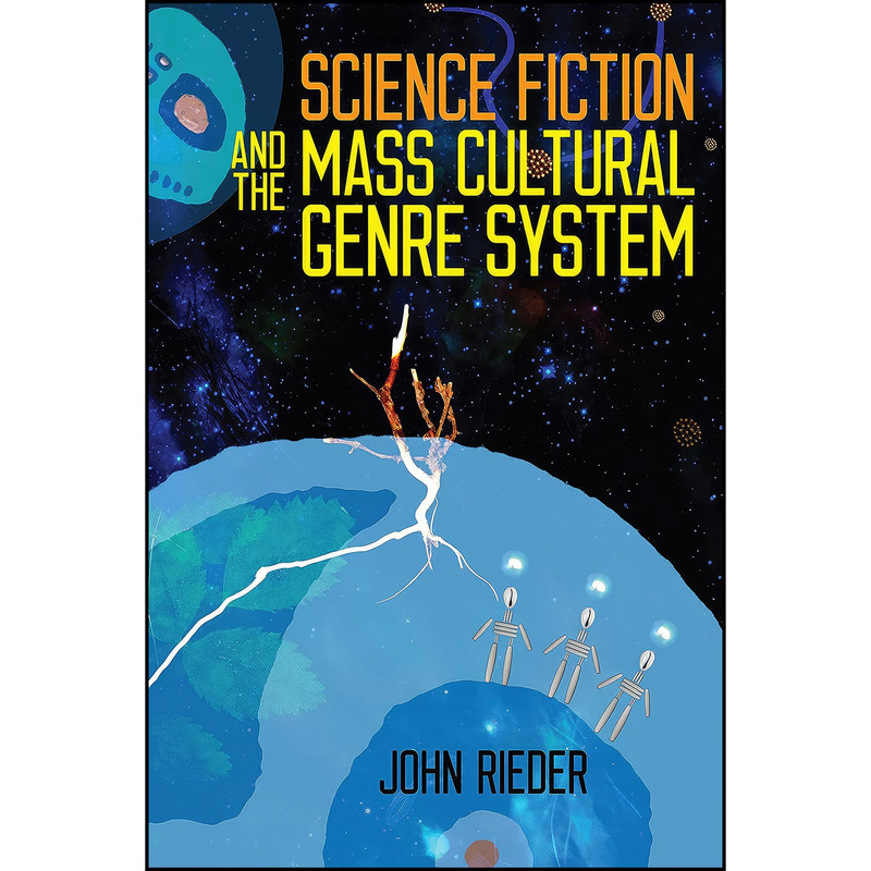 کتاب Science Fiction and the Mass Cultural Genre System اثر John Reider انتشارات Wesleyan University Press