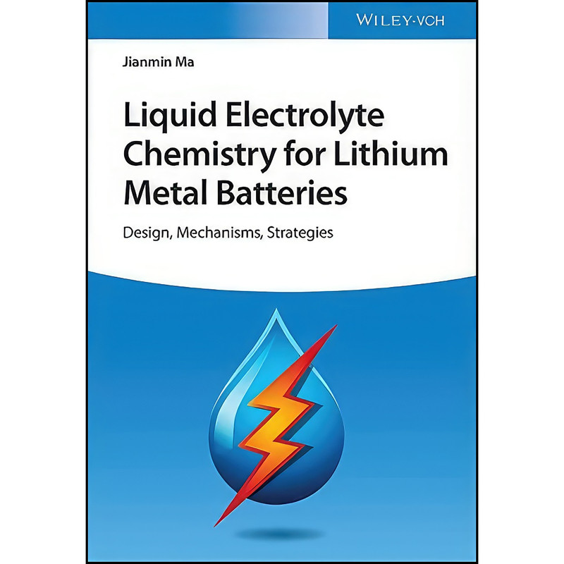 کتاب Liquid Electrolyte Chemistry for Lithium Metal Batteries اثر Jianmin Ma انتشارات Wiley-VCH
