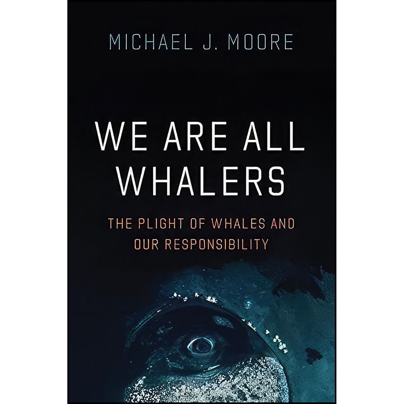 کتاب We Are All Whalers اثر Michael J Moore انتشارات University of Chicago Press