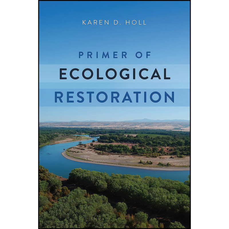 کتاب Primer of Ecological Restoration اثر Karen Holl and Dr. Karen Holl PhD انتشارات Island Press