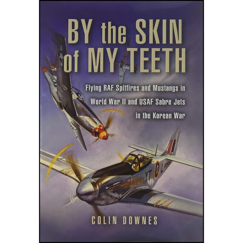 کتاب By the Skin of my Teeth اثر Colin Walker Downes انتشارات Pen and Sword Aviation