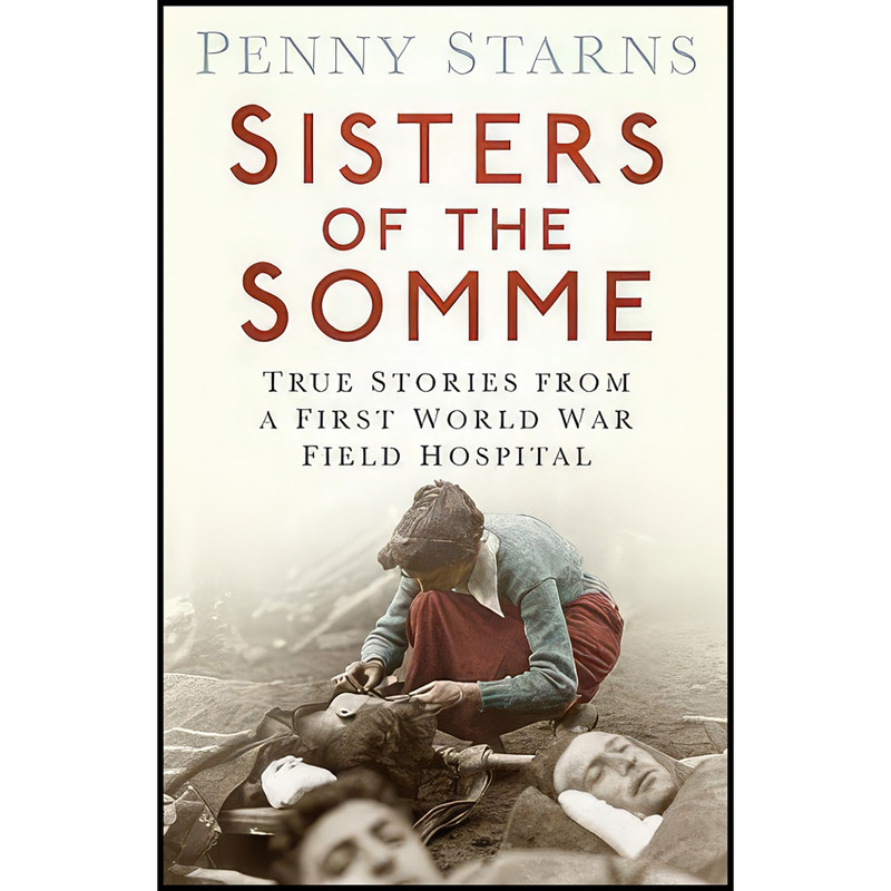 کتاب Sisters of the Somme اثر Penny Starns انتشارات تازه ها