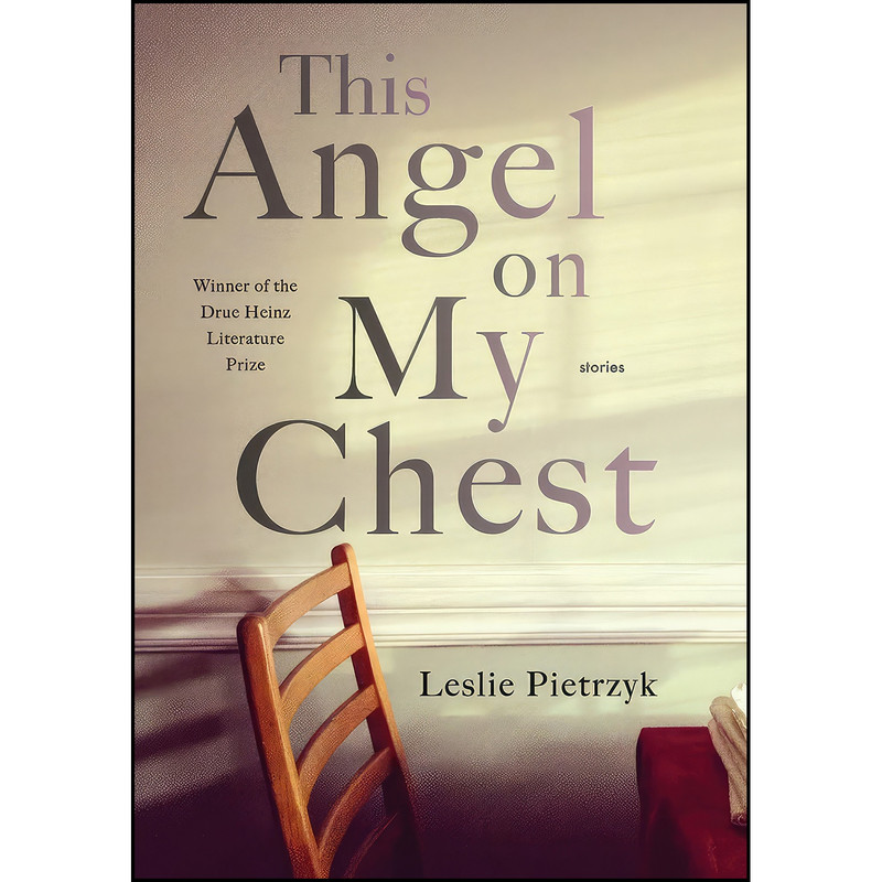 کتاب This Angel on My Chest اثر Leslie Pietrzyk انتشارات University of Pittsburgh Press