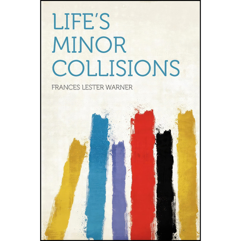 کتاب Life's Minor Collisions اثر Frances Lester Warner انتشارات HardPress Publishing