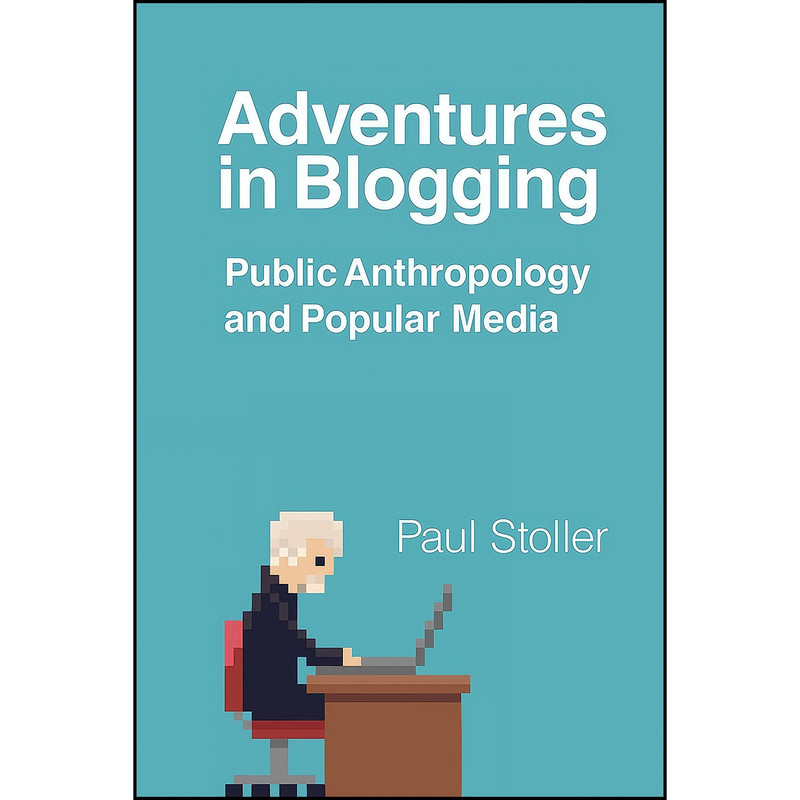 کتاب Adventures in Blogging اثر Paul Stoller انتشارات تازه ها