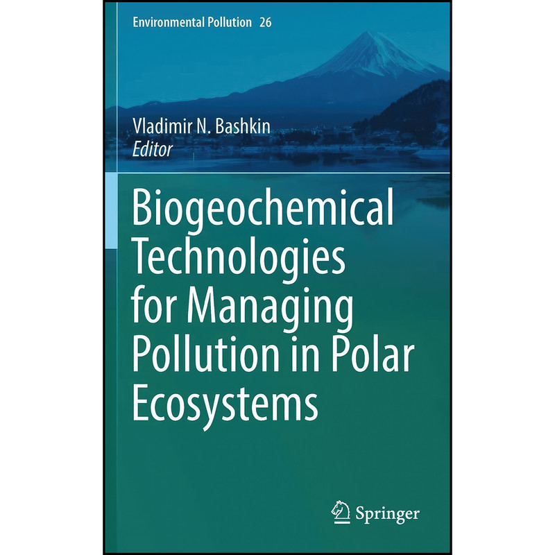 کتاب Biogeochemical Technologies for Managing Pollution in Polar Ecosystems اثر V. N. Bashkin انتشارات Springer
