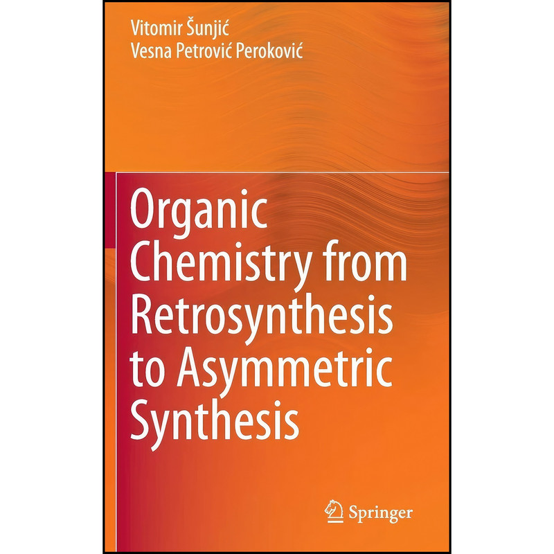 کتاب Organic Chemistry from Retrosynthesis to Asymmetric Synthesis اثر جمعي از نويسندگان انتشارات Springer