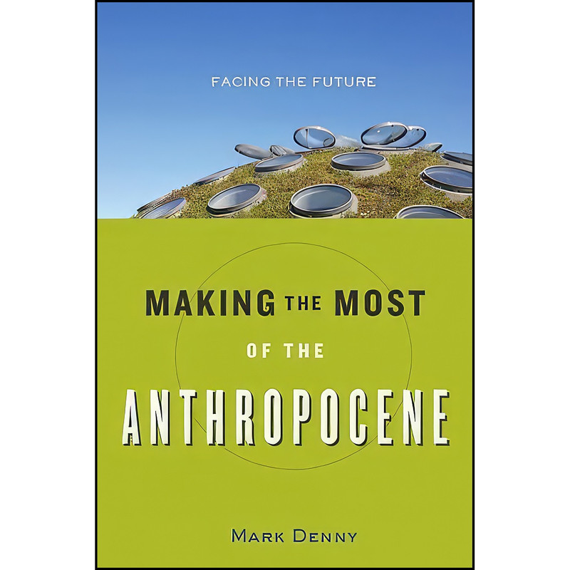 کتاب Making the Most of the Anthropocene اثر Mark Denny انتشارات Johns Hopkins University Press