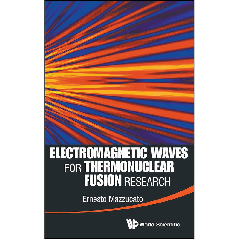 کتاب ELECTROMAGNETIC WAVES FOR THERMONUCLEAR FUSION RESEARCH اثر E. Mazzucato انتشارات World Scientific Publishing Company