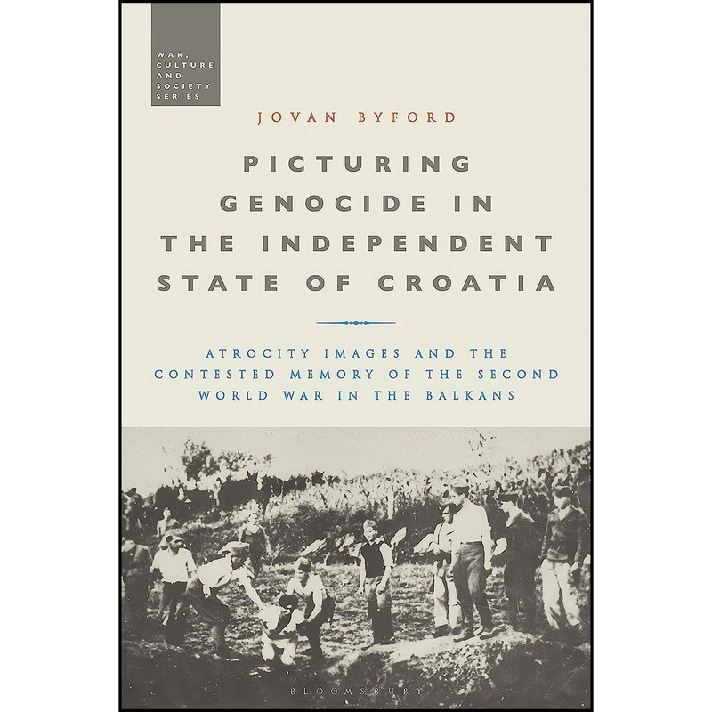 کتاب Picturing Genocide in the Independent State of Croatia اثر Jovan Byford انتشارات Bloomsbury Academic