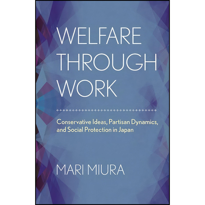 کتاب Welfare through Work اثر Mari Miura انتشارات Cornell University Press
