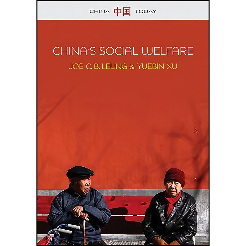 کتاب China's Social Welfare اثر Joe C. B. Leung and Yuebin Xu انتشارات Polity