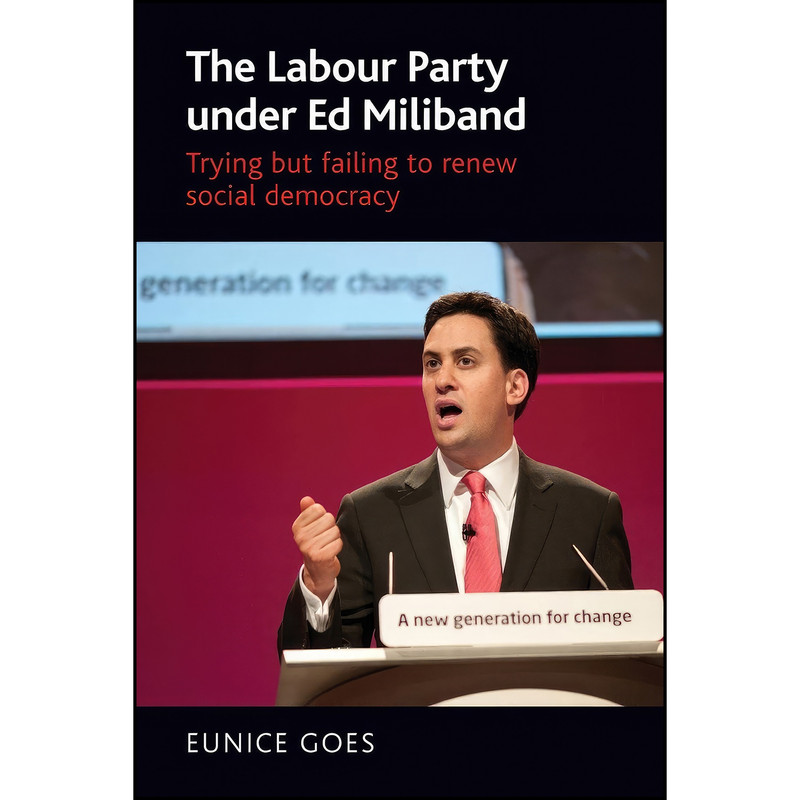 کتاب The Labour Party under Ed Miliband اثر Eunice Goes انتشارات Manchester University Press
