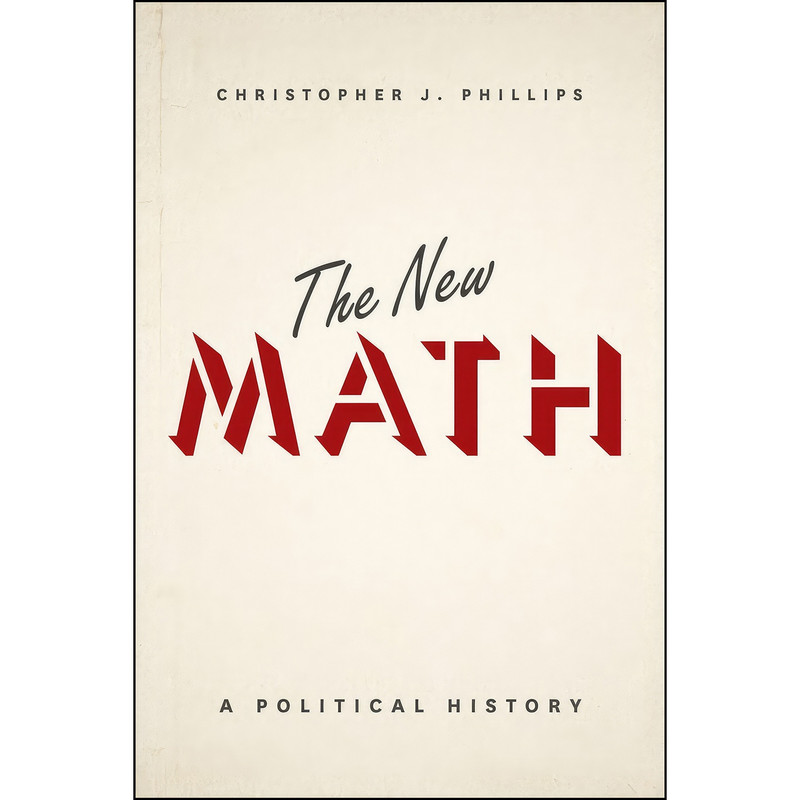 کتاب The New Math اثر Christopher J. Phillips انتشارات University of Chicago Press کتاب The New Math اثر Christopher J. Phillips انتشارات University of Chicago Press