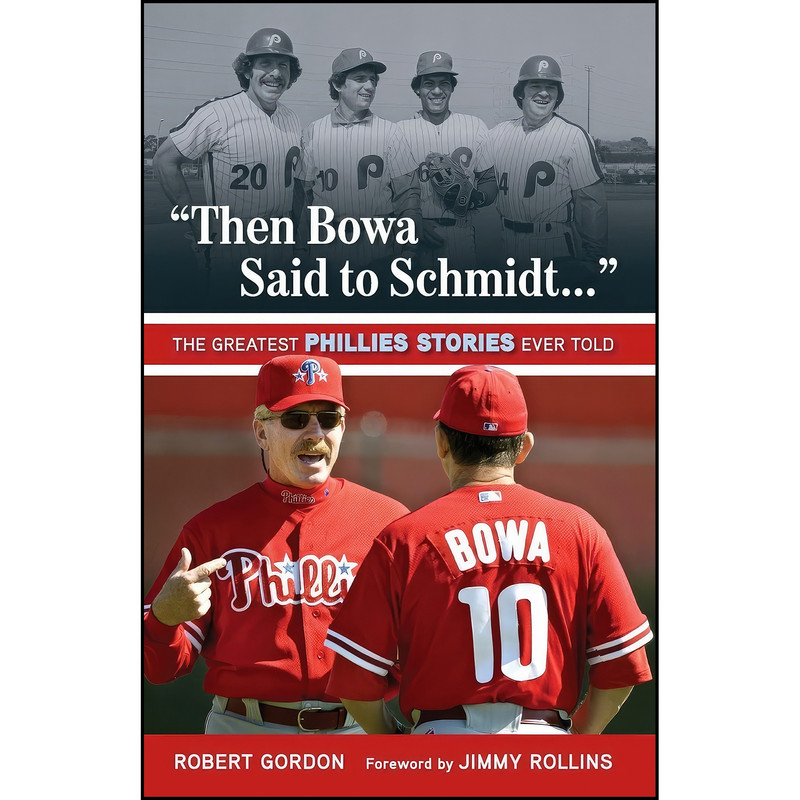 کتاب Then Bowa Said to Schmidt. .  اثر Bob Gordon انتشارات Triumph Books