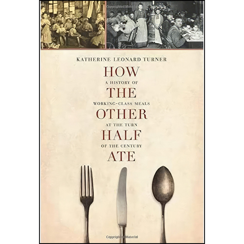 کتاب How the Other Half Ate اثر Katherine Leonard Turner انتشارات University of California Press