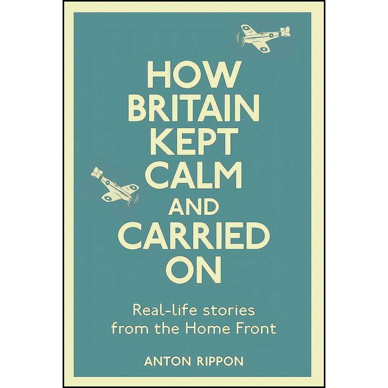 کتاب How Britain Kept Calm and Carried On اثر Anton Rippon انتشارات Michael O'Mara