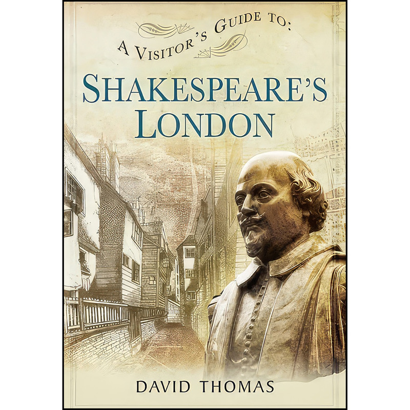 کتاب A Visitors Guide to Shakespeares London اثر David Thomas انتشارات Pen and Sword History