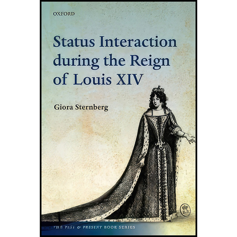 کتاب Status Interaction during the Reign of Louis XIV اثر Gioria Sternberg انتشارات Oxford University Press