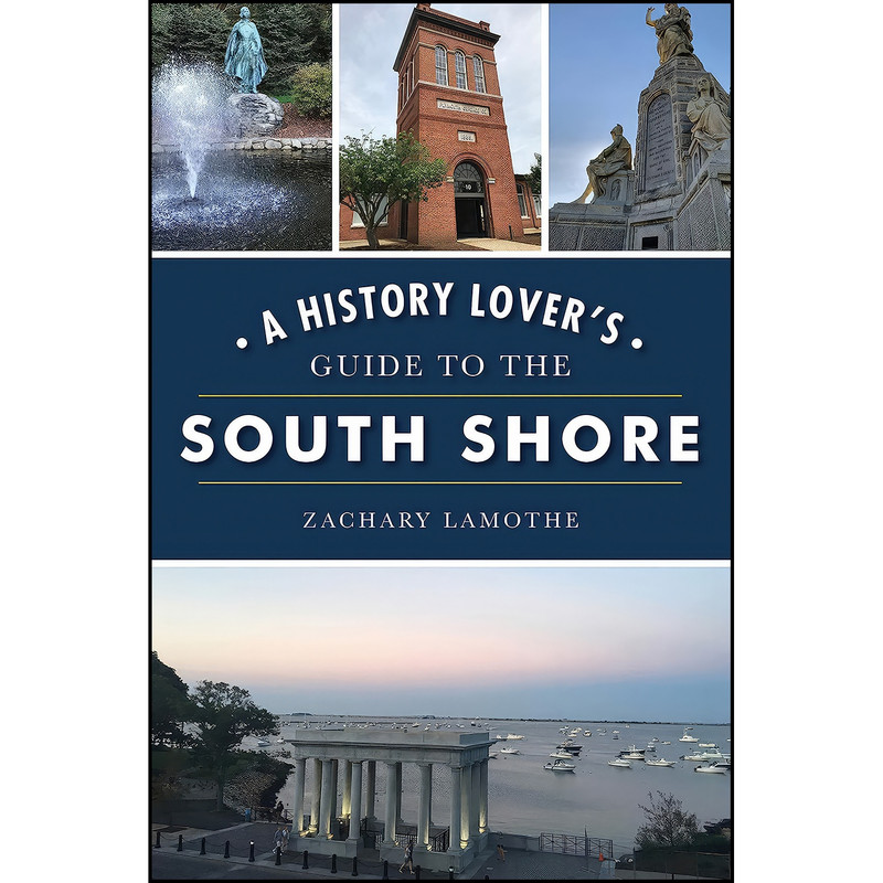 کتاب A History Lovers Guide to the South Shore  اثر Zachary Lamothe انتشارات The History Press