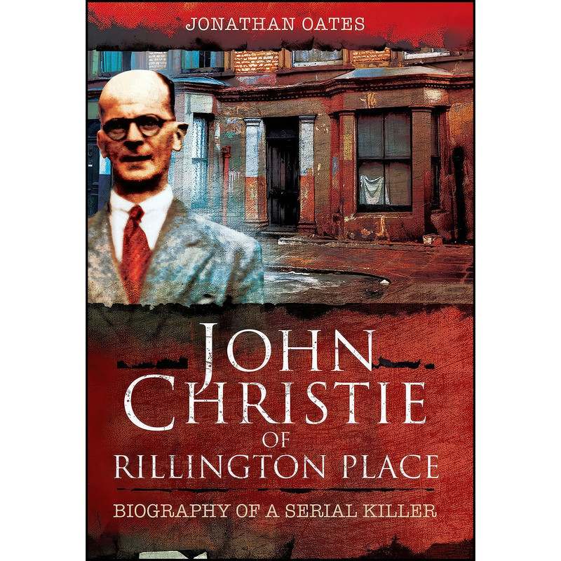 کتاب John Christie of Rillington Place اثر Jonathan Oates انتشارات Wharncliffe