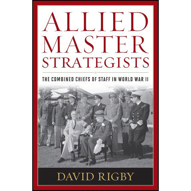 کتاب Allied Master Strategists اثر David Rigby انتشارات Naval Institute Press