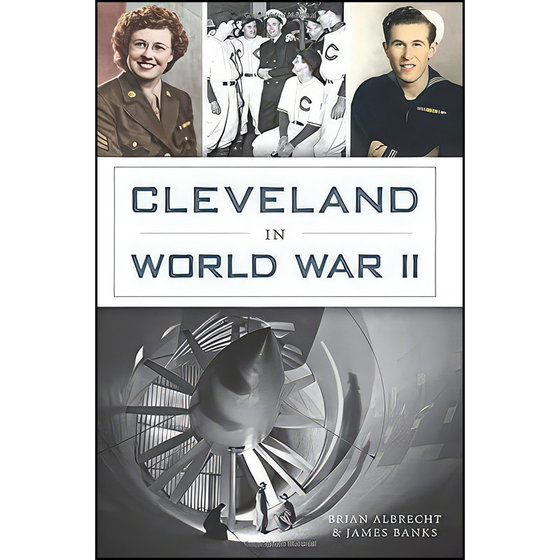 کتاب Cleveland in World War II اثر James Banks and Brian Albrecht انتشارات The History Press