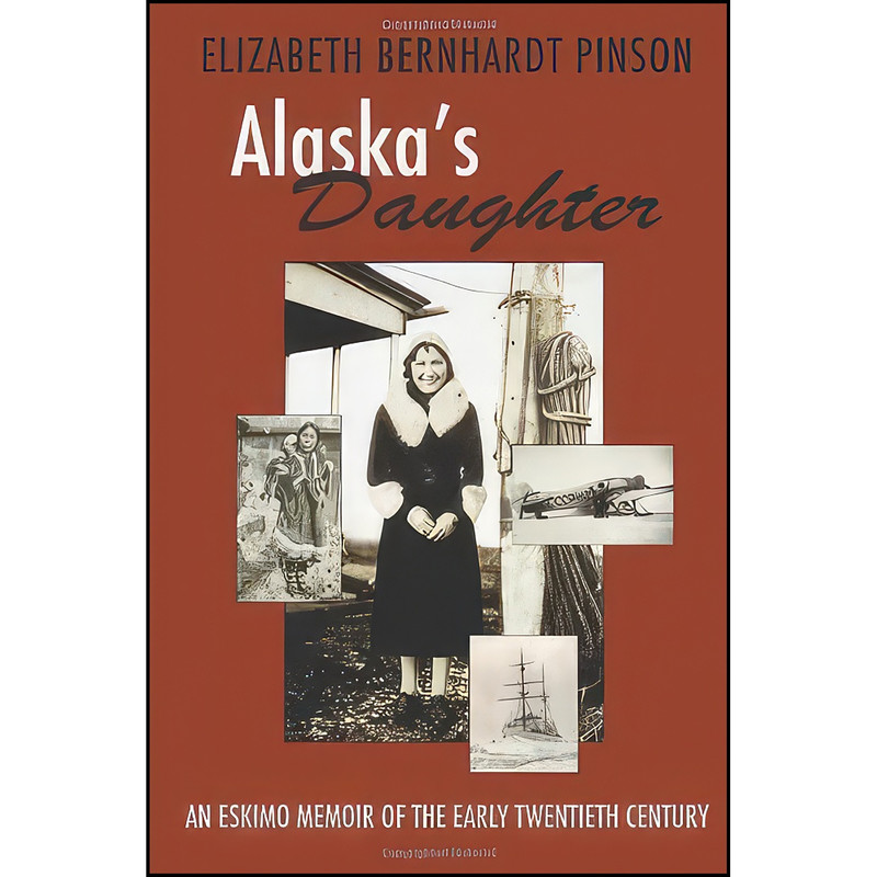کتاب Alaska's Daughter اثر Elizabeth Bernhardt Pinson انتشارات Utah State University Press