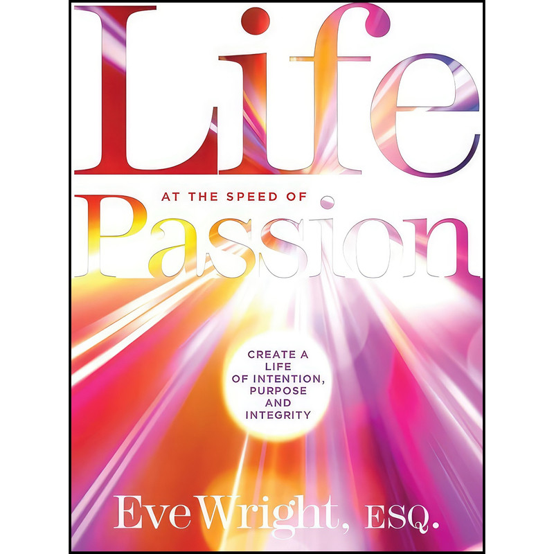 کتاب Life at the Speed of Passion اثر Eve Wright انتشارات Weiser