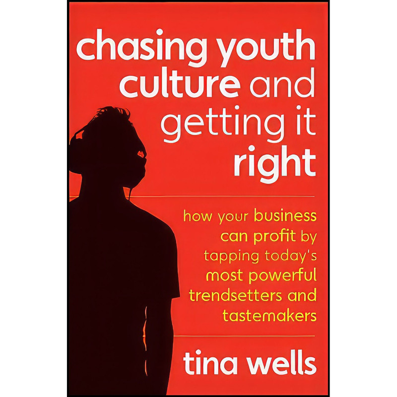 کتاب Chasing Youth Culture and Getting it Right اثر Tina Wells انتشارات Wiley