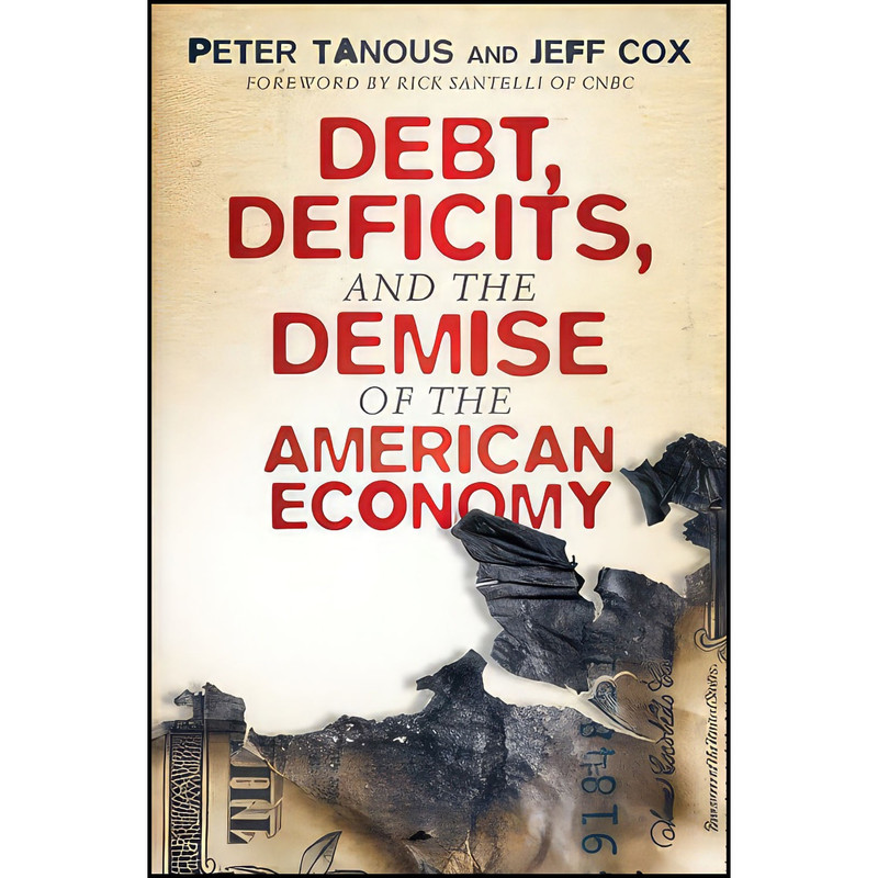 کتاب Debt Deficits and the Demise of the American Economy اثر Peter J. Tanous and Jeff Cox انتشارات Wiley