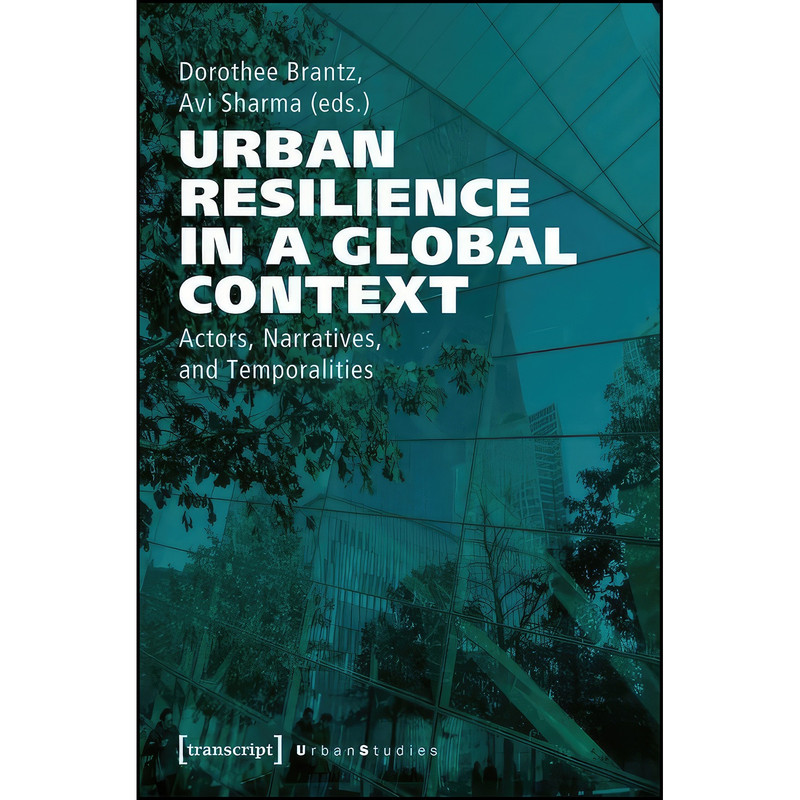 کتاب Urban Resilience in a Global Context اثر Dorothee Brantz and Avi Sharma انتشارات transcript publishing