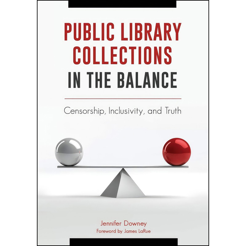 کتاب Public Library Collections in the Balance اثر Jennifer Downey and James LaRue انتشارات Libraries Unlimited