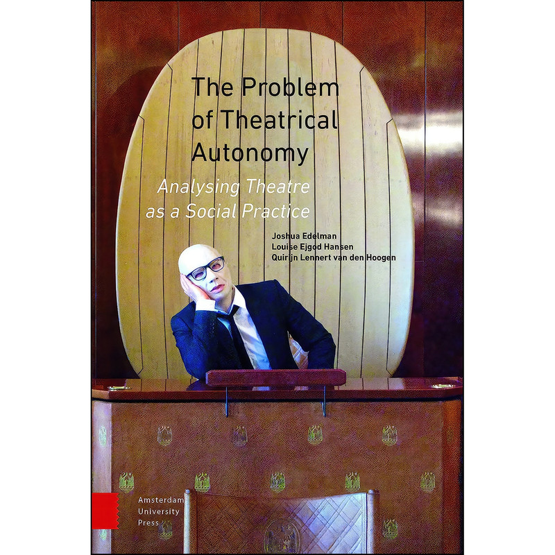 کتاب The Problem of Theatrical Autonomy اثر جمعي از نويسندگان انتشارات Amsterdam University Press