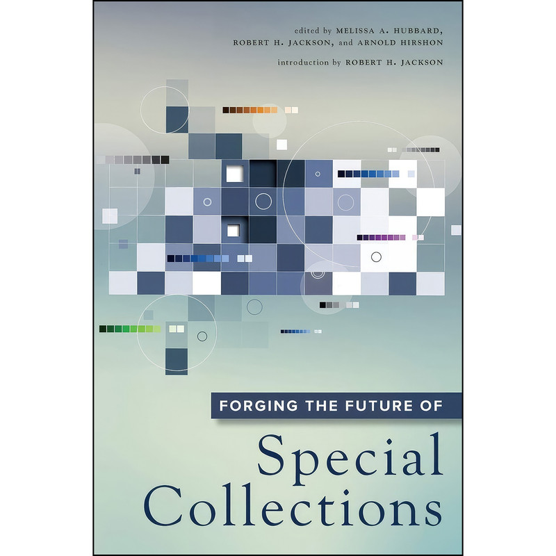 کتاب Forging the Future of Special Collections اثر جمعي از نويسندگان انتشارات ALA Neal-Schuman
