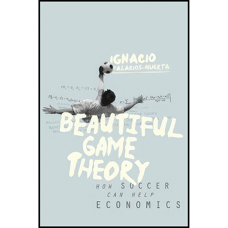 کتاب Beautiful Game Theory اثر Ignacio Palacios-Huerta انتشارات Princeton University Press