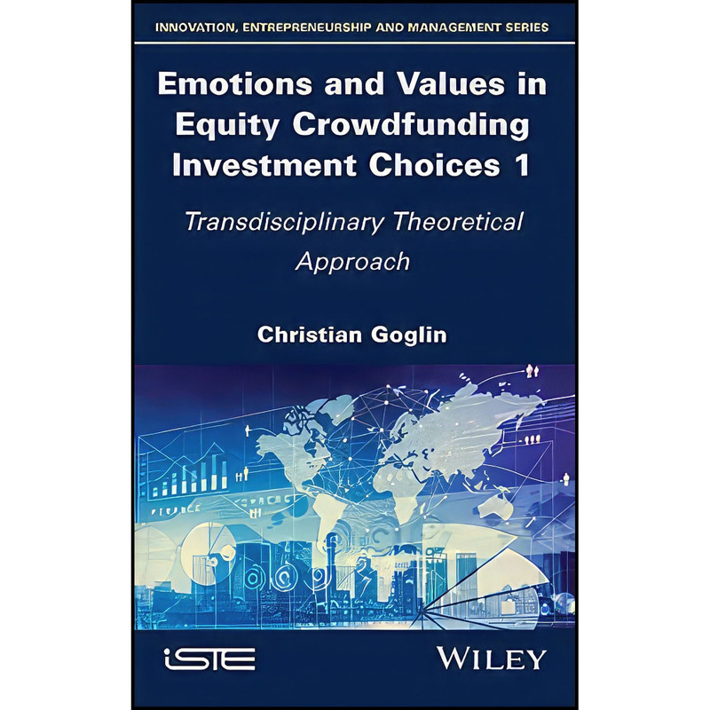 کتاب Emotions and Values in Equity Crowdfunding Investment Choices 1 اثر Christian Goglin انتشارات Wiley-ISTE