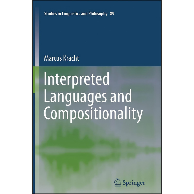 کتاب Interpreted Languages and Compositionality اثر Marcus Kracht انتشارات Springer